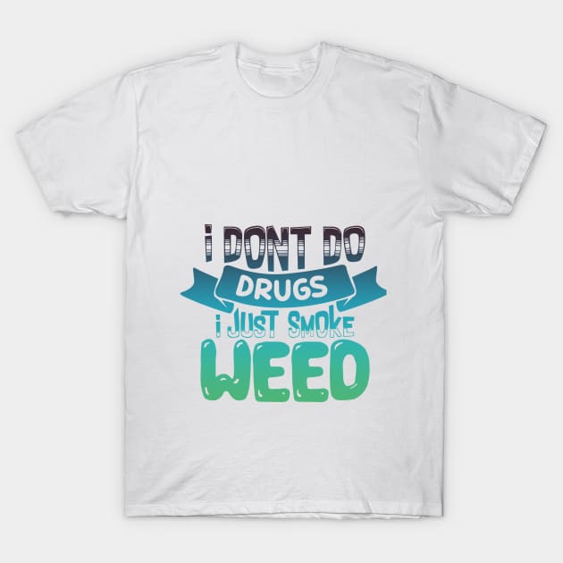 DON'T DO DRUGS, SMOKE WEED T-Shirt by Ganja Grip